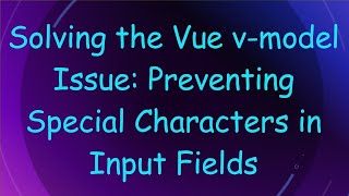 Solving the Vue v-model Issue: Preventing Special Characters in Input Fields
