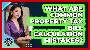 What Are Common Property Tax Bill Calculation Mistakes?