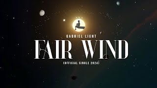 Gabriel Light - Fair Wind ( Lyrics Video 2024)
