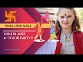 Why do many foreigners think that 'Holi' is just a 'color party'? | Karolina Goswami