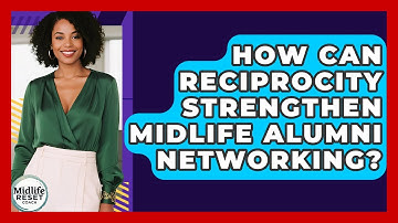 How Can Reciprocity Strengthen Midlife Alumni Networking? - Midlife Reset Coach