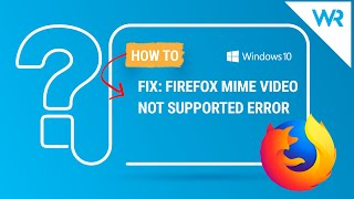 fix: firefox mime video not supported error