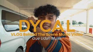 VLOG Dycal - Gue Udah Muak (Behind The Scene MV)