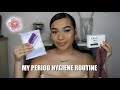 My Period Hygiene Routine 2019 | Staying Fresh + Tips