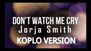 Don't Watch Me Cry -Jorja Smith Koplo Version