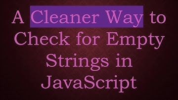 A Cleaner Way to Check for Empty Strings in JavaScript