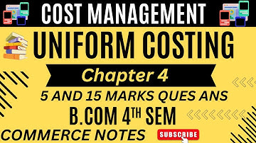 Uniform Costing | Features, Importance, Advantages, Limitations & Scope | Cost Management | BCOM 4TH