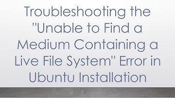 Troubleshooting the "Unable to Find a Medium Containing a Live File System" Error in Ubuntu Installa