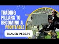 Trading pillars to becoming a profitable trader in 2024