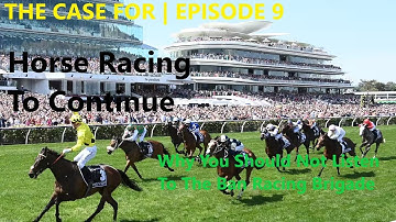 The Case For Horse Racing To Continue | Why You Should Not Listen To The Ban Racing Brigade