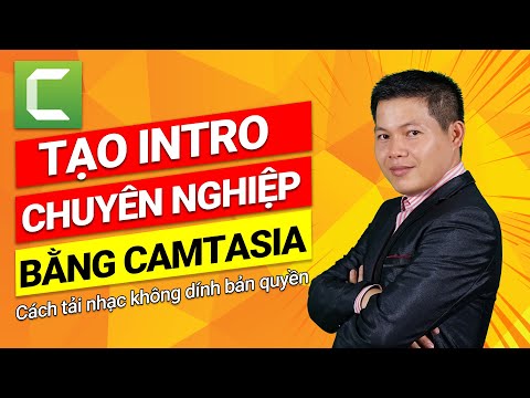 Hướng dẫn tạo intro video bằng Camtasia Studio và cách tải nhạc không dính bản quyền trên youtube