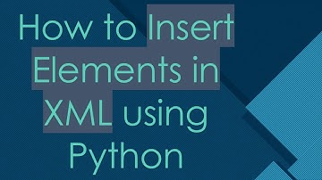 How to Insert Elements in XML using Python
