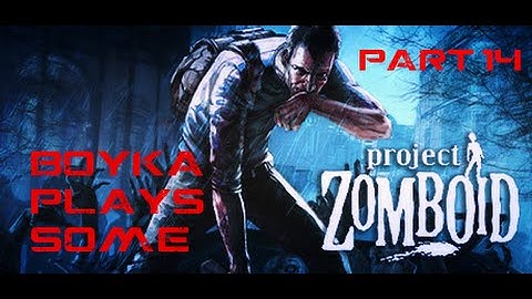 Project Zomboid Boyka Plays: Part 14 Pipe Bomb?