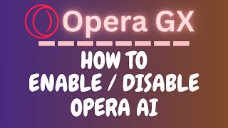 How to Enable or Disable Opera AI on the Opera GX Web Browser | PC Tutorial