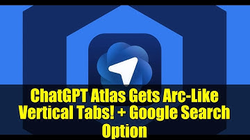 ChatGPT Atlas Gets Arc-Like Vertical Tabs! + Google Search Option