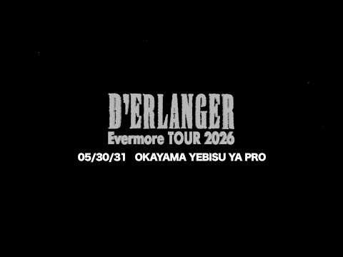 D'ERLANGER Evermore TOUR 2026 5/30.31 岡山 YEBISU YA PRO DIGEST