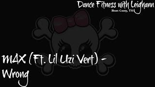 Wrong by MAX Ft. Lil Uzi Vert | BURN Dance Fitness