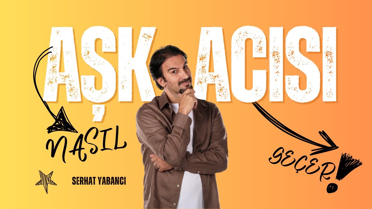 AŞK ACISI NASIL GEÇER? | Serhat Yabancı