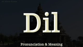 Dil - Pronunciation and Meaning