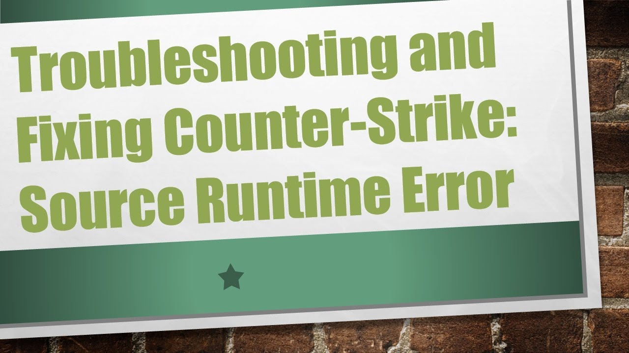 Troubleshooting and Fixing Counter-Strike: Source Runtime Error