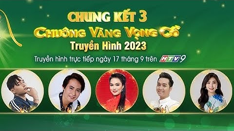 Chung kết 3 - Chuông vàng Vọng cổ 2023 | CVVC 2023