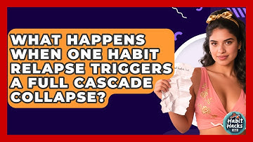 What Happens When One Habit Relapse Triggers A Full Cascade Collapse? - Habit Hacks Hub