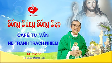 Sống Đúng - Sống Đẹp Thứ Hai, 14.06.2021 | Café Tư Vấn - Né Tránh Trách Nhiệm