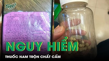 Nguy hiểm tiềm ẩn trong thuốc nam trộn chất cấm người dùng cần biết | SKĐS