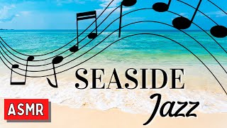 🎵 Seaside JAZZ 🎶 Virtual Vacation Chill Out Jazz Music - Sounds For Relaxation - 4 Hours