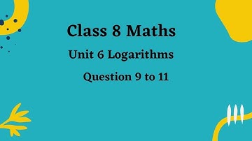 Class 8 Maths Countdown| Unit  6 Logarithms| Questions 9 to 11