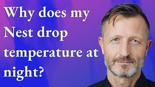 Why does my Nest drop temperature at night?