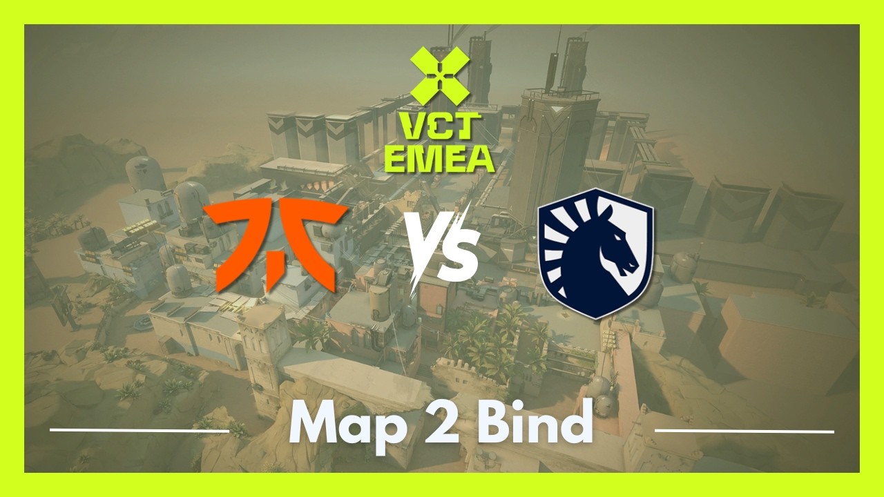 FNC vs TL | VCT EMEA Kickoff | Map 2 Bind