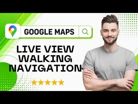 How to Use Live View Walking Navigation in Google Maps in 2026