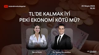 TL'de Kalmak İyi, Peki Ekonomi Kötü mü? | Dr.Artunç Kocabalkan ve Berna Süslü ile Tam Zamanı