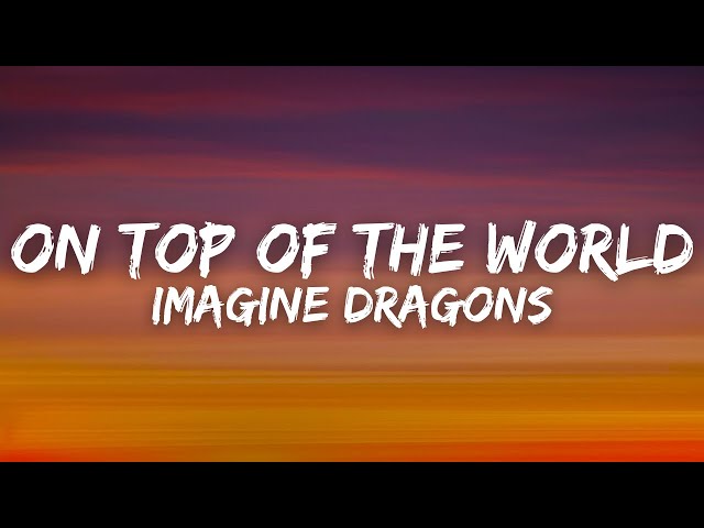 Imagine Dragons - On Top Of The World (Lyrics) class=