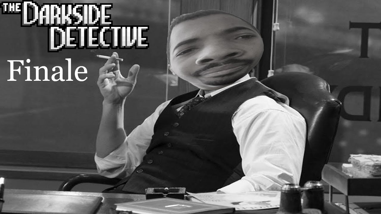I'M THE BEST DETECTIVE ALIVE! The Darkside Detective Finale YouTube