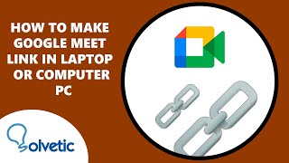 how to make google meet link in laptop or computer pc