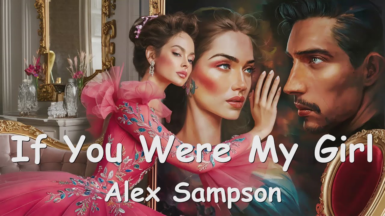 Alex Sampson – If You Were My Girl (Lyrics) 💗♫ - YouTube
