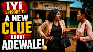 IYI EPISODE 11🔥 | A NEW CLUE ABOUT ADEWALE! 😳