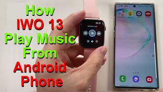 Great Finding-IWO 13 Smartwatch Play Music with Android Phone & Music Sound come from Phone