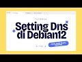 Cara Setting DNS di Linux Debian 12 || Lengkap dan Mudah