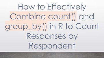 How to Effectively Combine count() and group_by() in R to Count Responses by Respondent