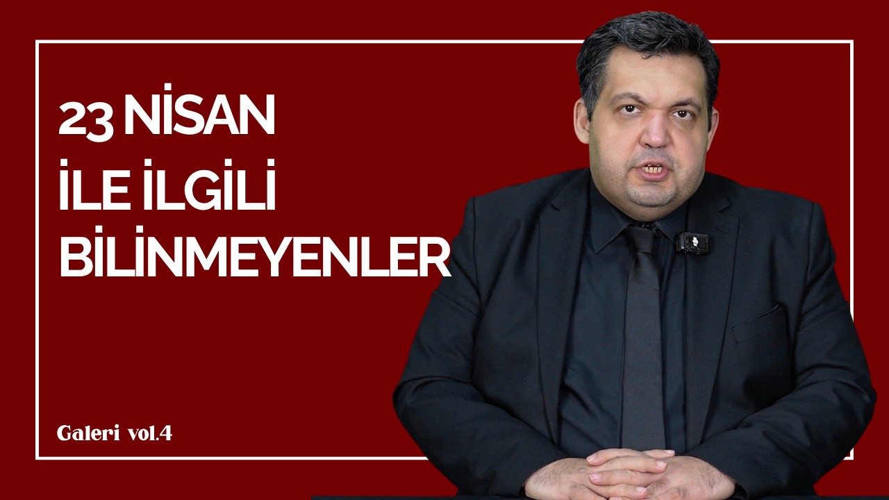 23 Nisan Hakkında Hiç Duymadığınız Gerçekler!