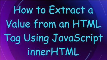 How to Extract a Value from an HTML Tag Using JavaScript innerHTML