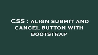CSS : align submit and cancel button with bootstrap