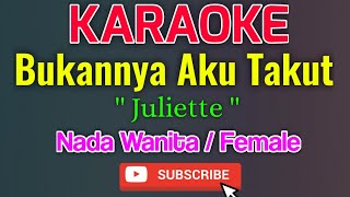 Bukannya Aku Takut Karaoke Nada Wanita / Female - Juliette