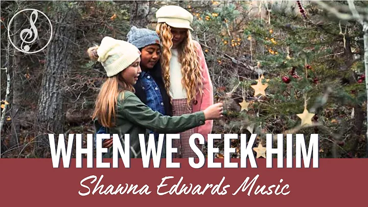 WHEN WE SEEK HIM (New Christmas song by Shawna Edw...
