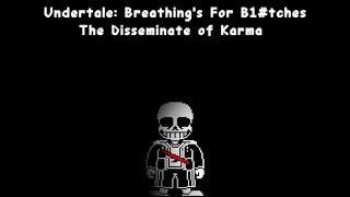 Undertale Breathings For B1 The Disseminate Of Karma V2 Phase 1.5