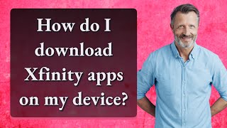 How do I download Xfinity apps on my device?