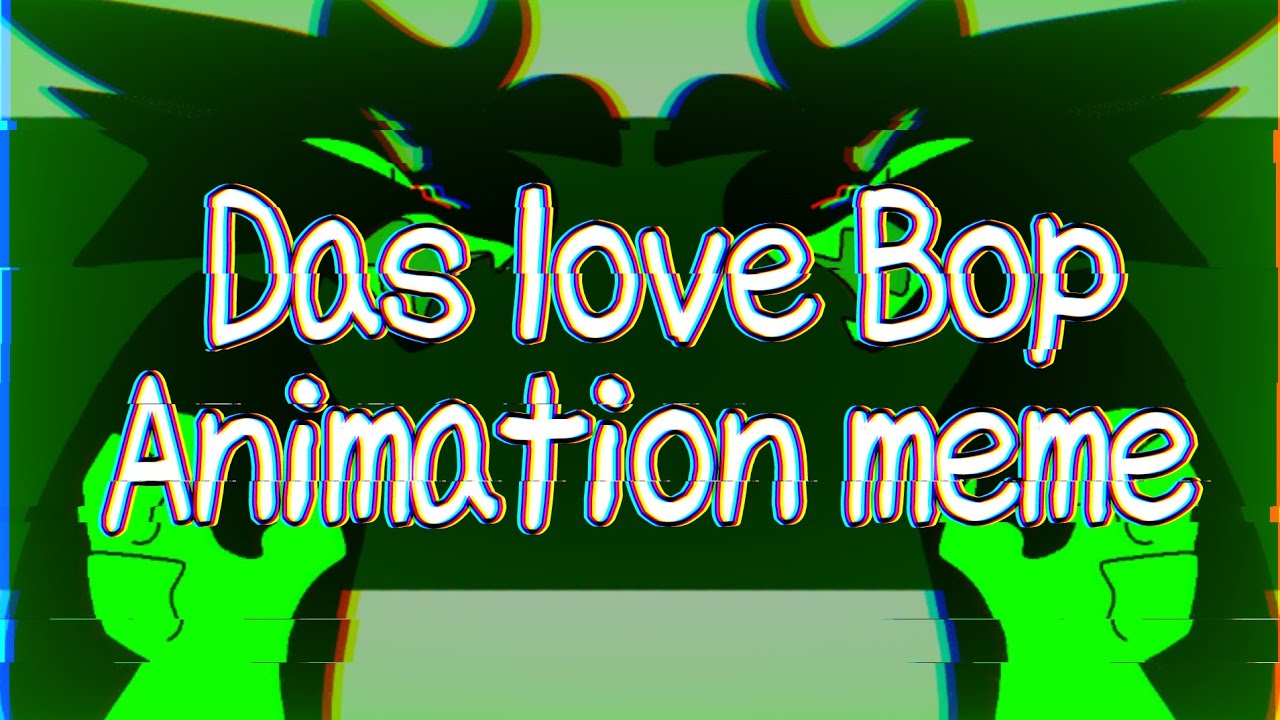 Das love Bop Animation meme/little flash/ - YouTube